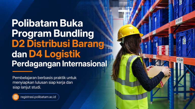 Polibatam Buka Program Bundling D2 Distribusi Barang dan D4 Logistik Perdagangan Internasional